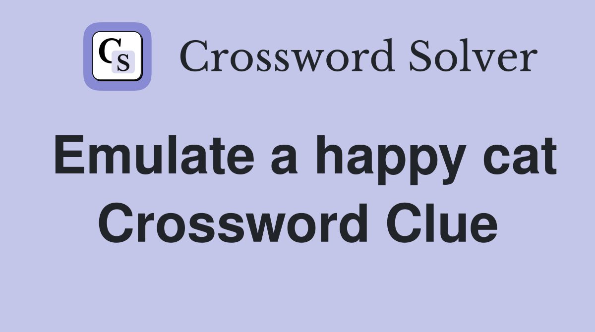 Emulate a happy cat Crossword Clue