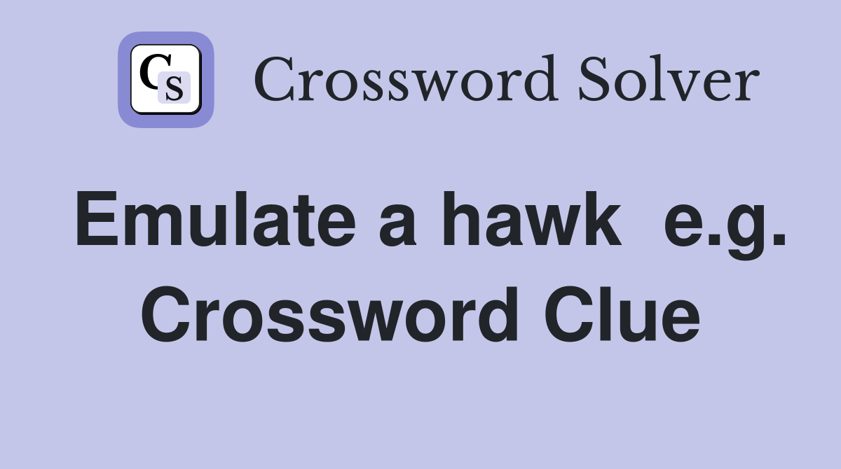 Emulate a hawk  e.g. Crossword Clue