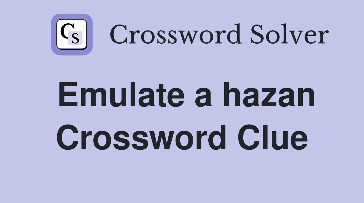Emulate a hazan Crossword Clue