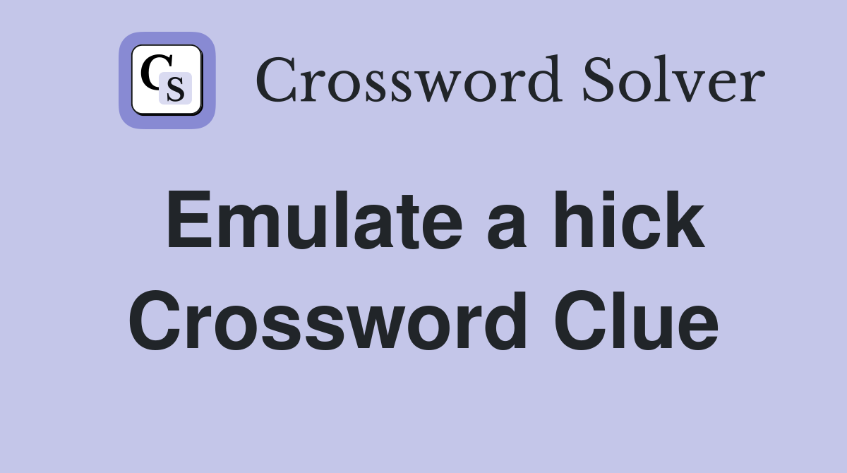 Emulate a hick Crossword Clue