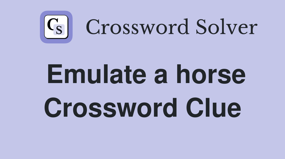 Emulate a horse Crossword Clue