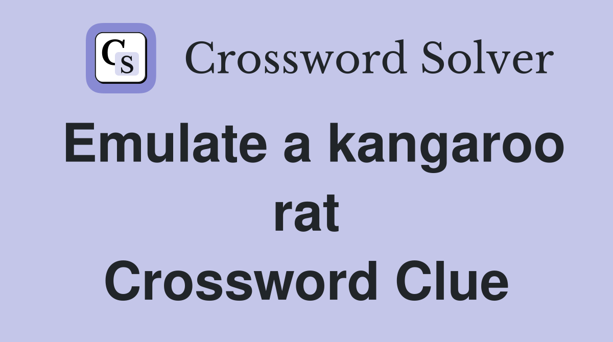 Emulate a kangaroo rat Crossword Clue