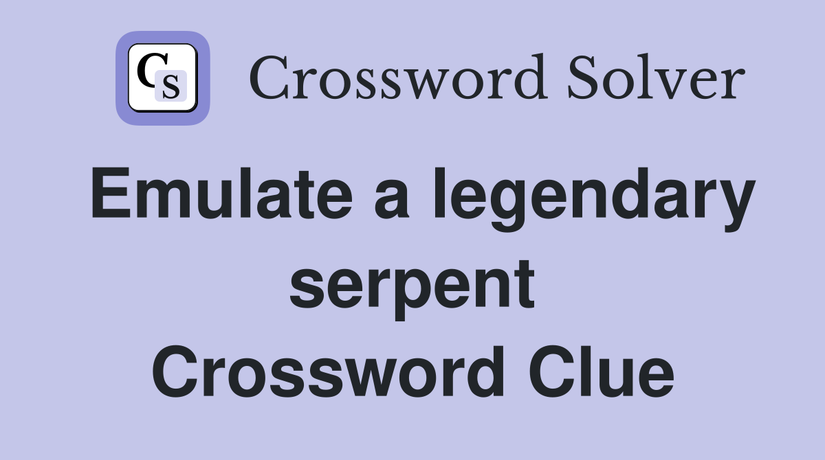 Emulate a legendary serpent Crossword Clue