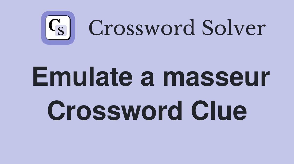 Emulate a masseur Crossword Clue