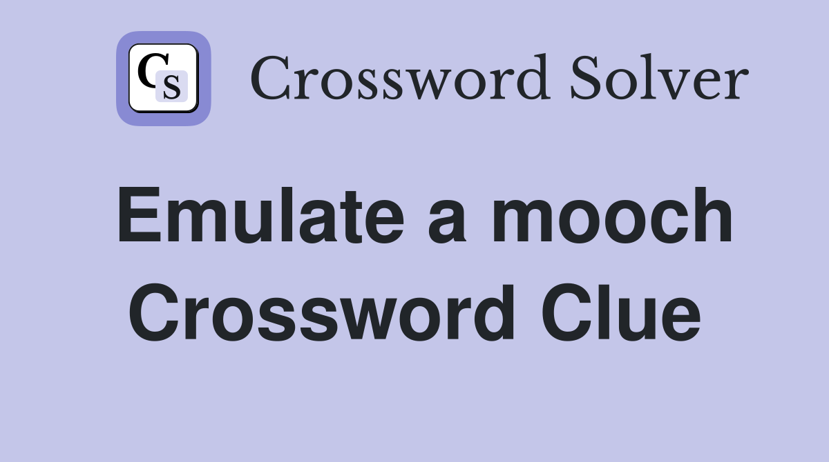 Emulate a mooch Crossword Clue