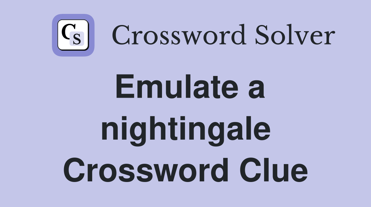 Emulate a nightingale Crossword Clue