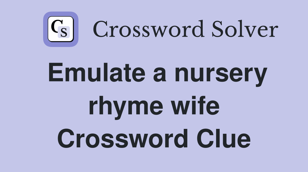Emulate a nursery rhyme wife Crossword Clue