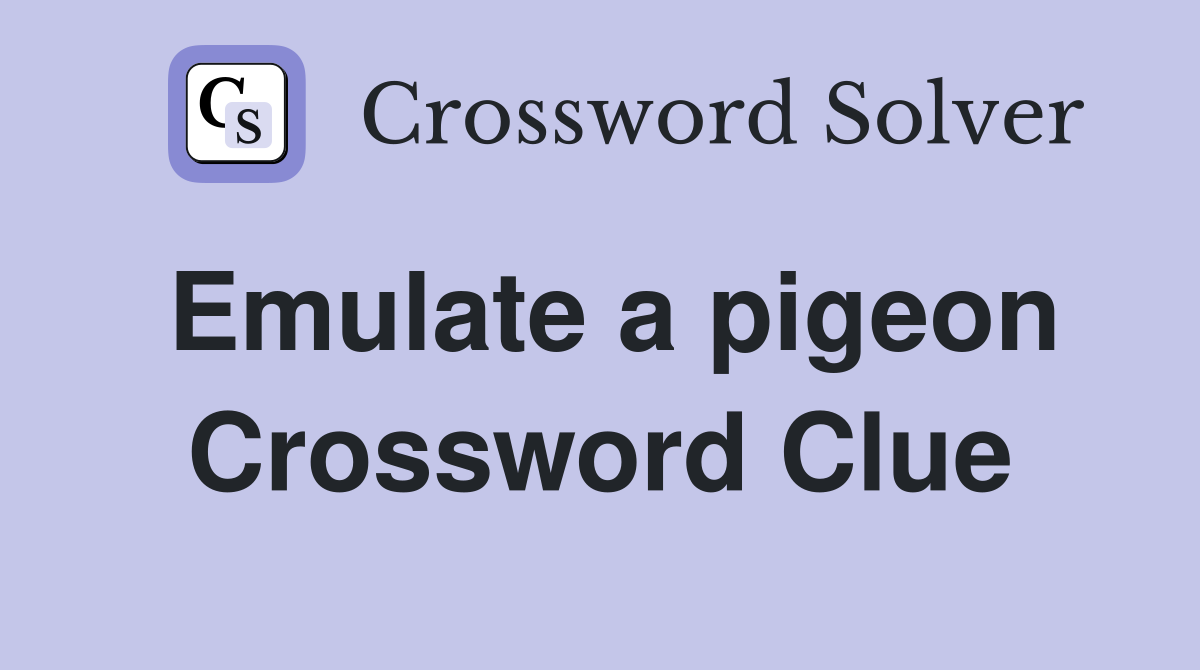 Emulate a pigeon Crossword Clue