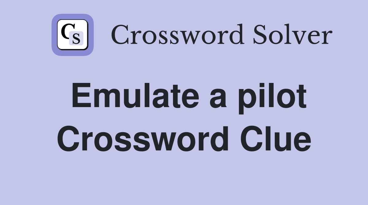 Emulate a pilot Crossword Clue