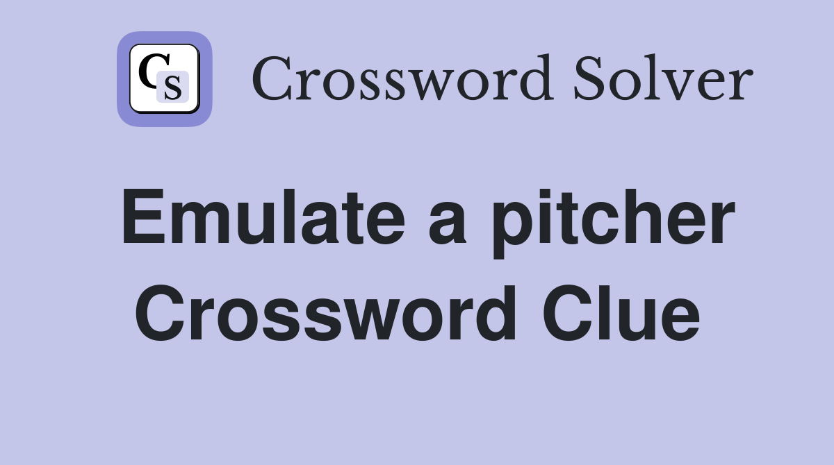 Emulate a pitcher Crossword Clue
