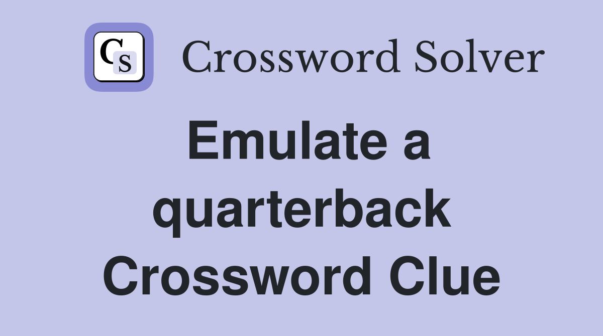 Emulate a quarterback Crossword Clue