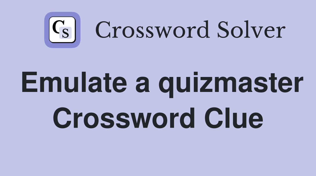 Emulate a quizmaster Crossword Clue
