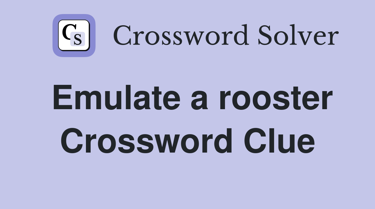 Emulate a rooster Crossword Clue