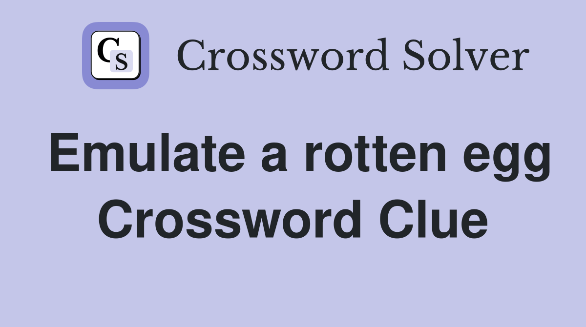 Emulate a rotten egg Crossword Clue