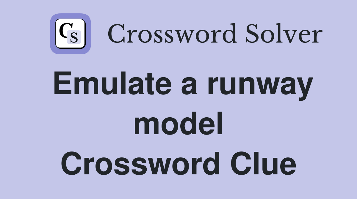 Emulate a runway model Crossword Clue