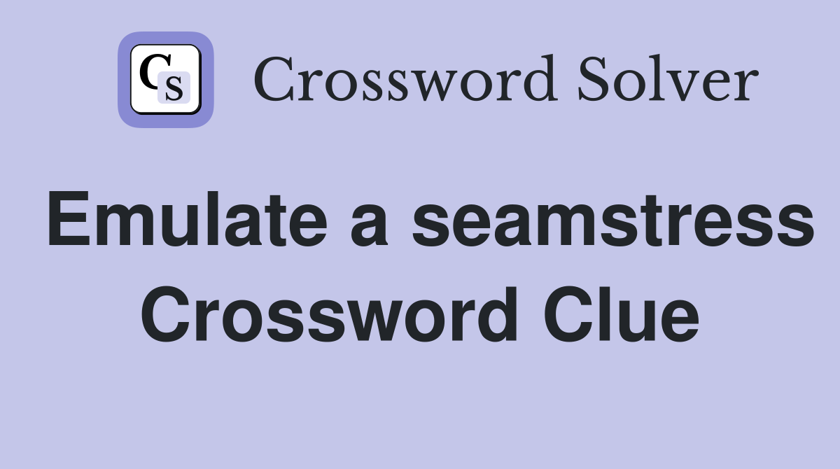Emulate a seamstress Crossword Clue