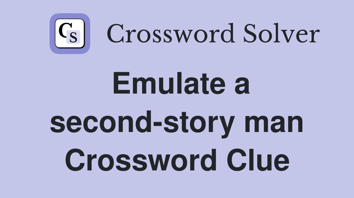 Emulate a second-story man Crossword Clue