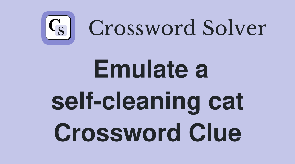 Emulate a self-cleaning cat Crossword Clue