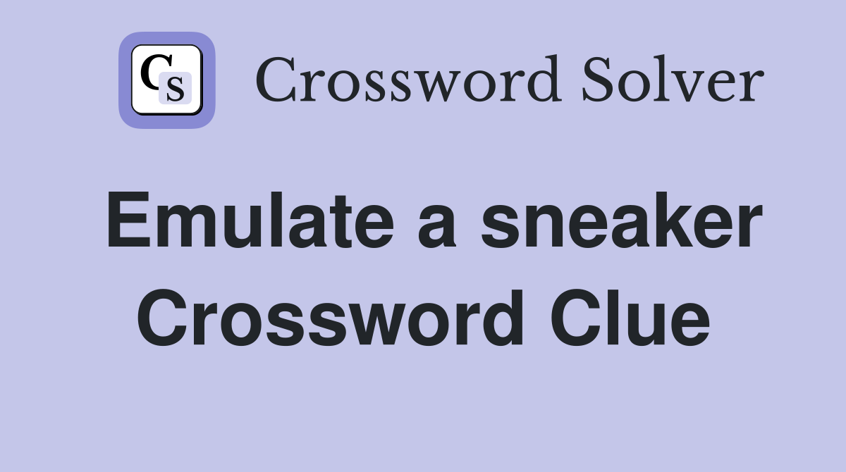 Emulate a sneaker Crossword Clue