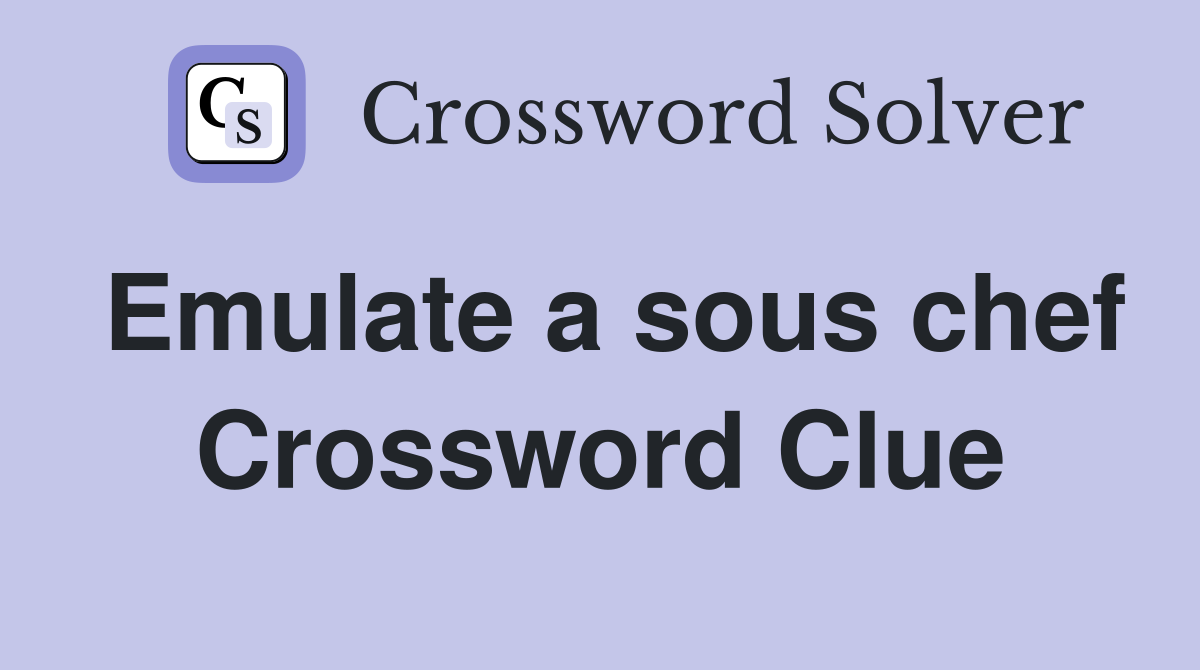 Emulate a sous chef Crossword Clue