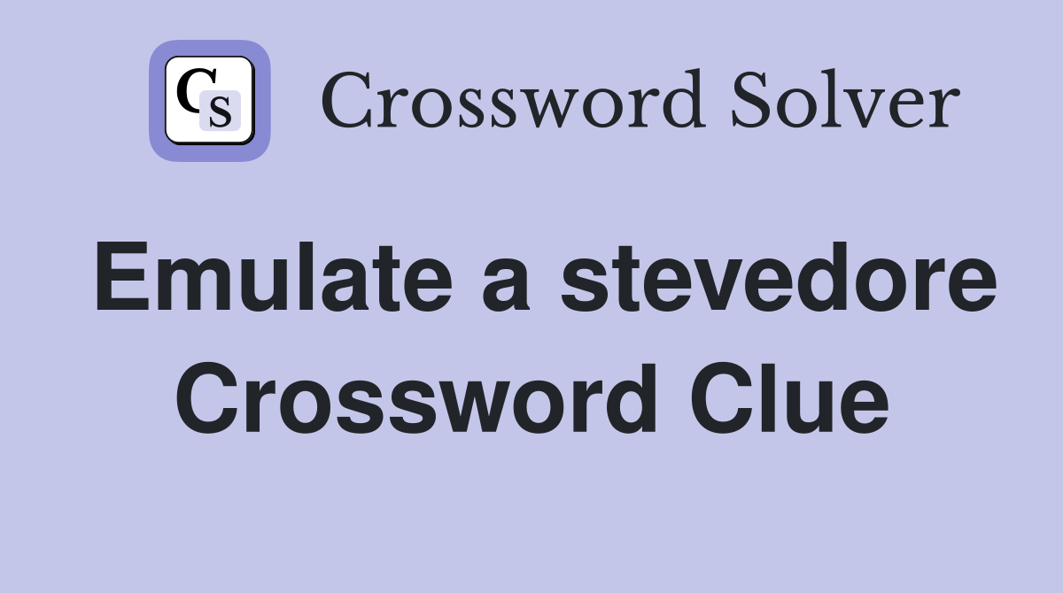 Emulate a stevedore Crossword Clue