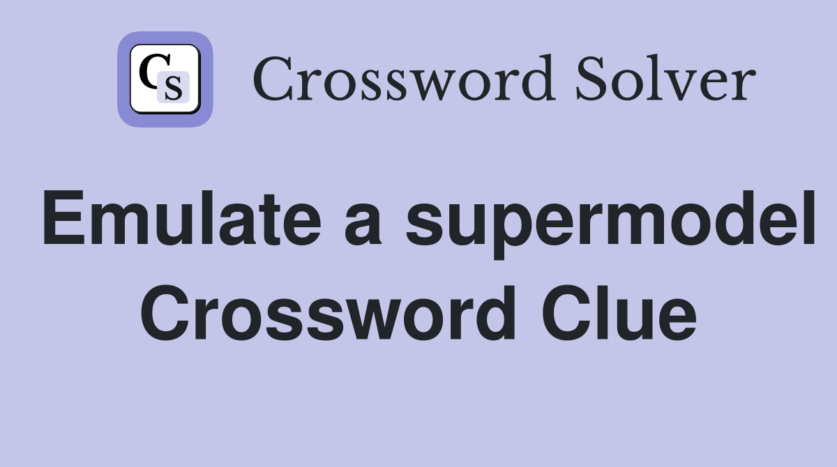 Emulate a supermodel Crossword Clue