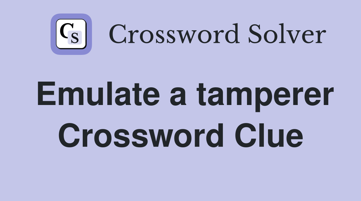 Emulate a tamperer Crossword Clue