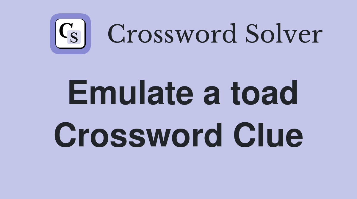 Emulate a toad Crossword Clue