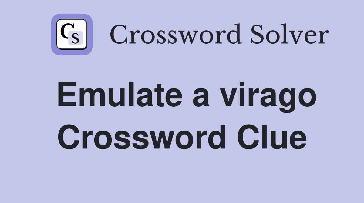 Emulate a virago Crossword Clue