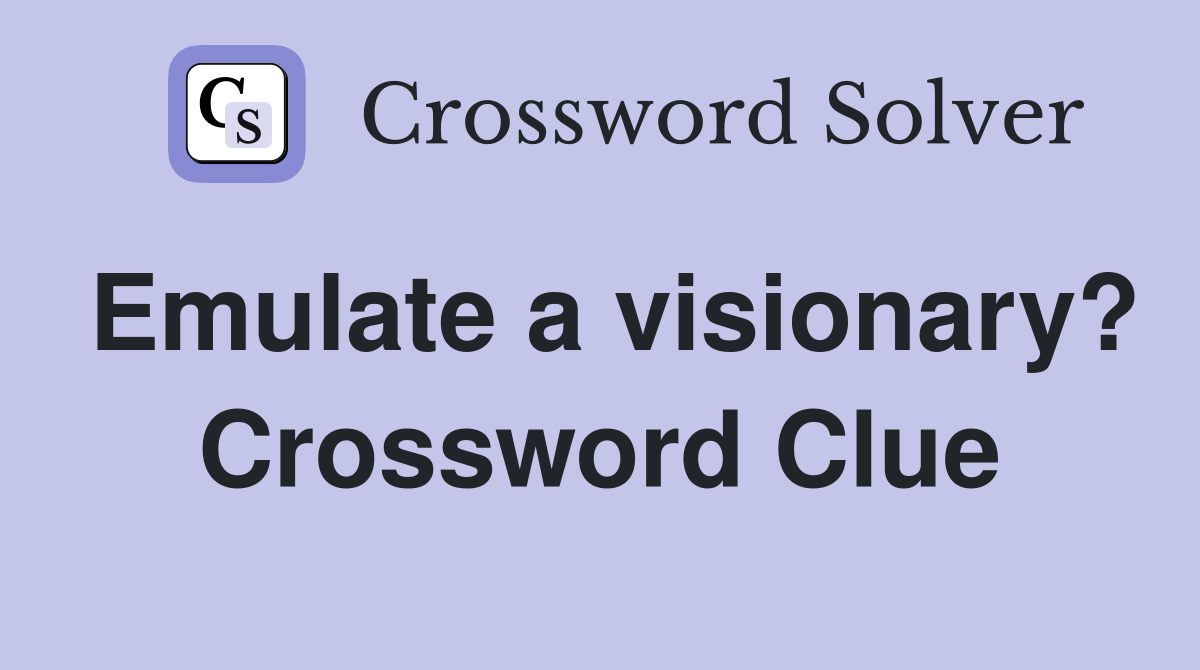 Emulate a visionary? Crossword Clue