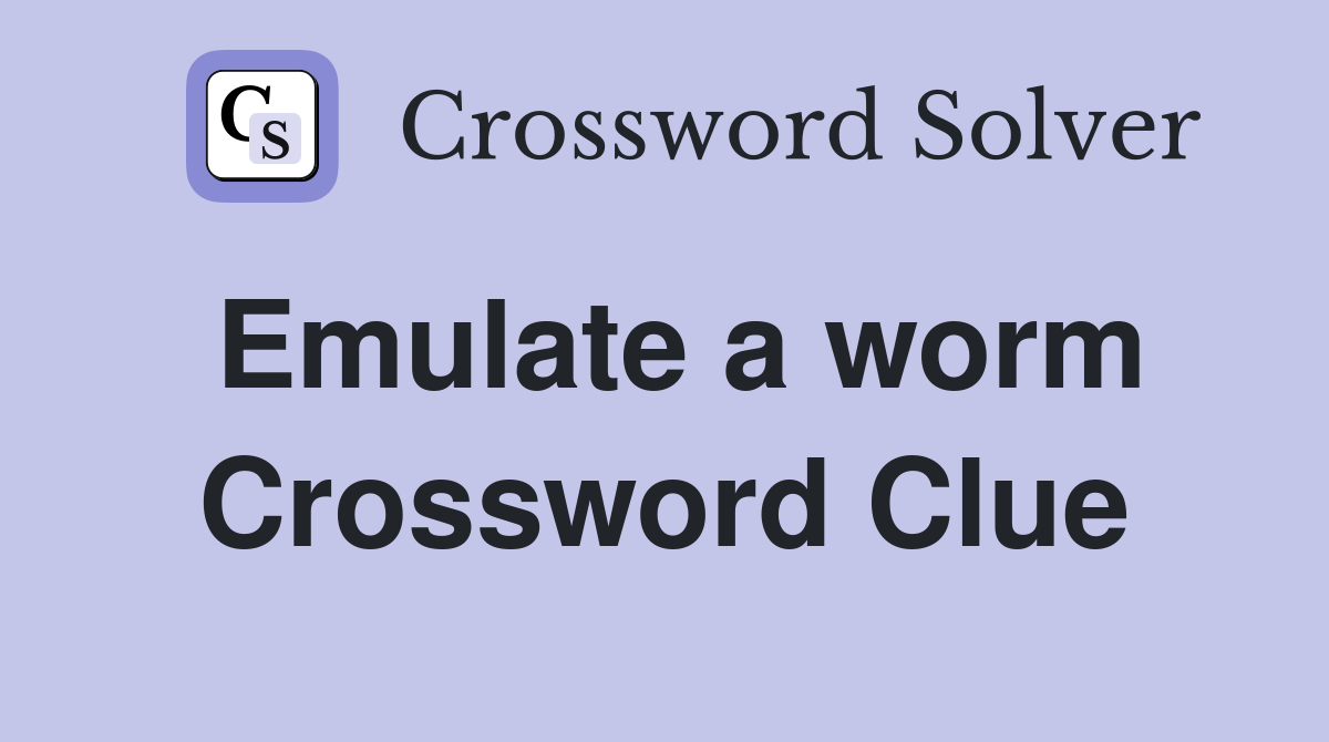 Emulate a worm Crossword Clue