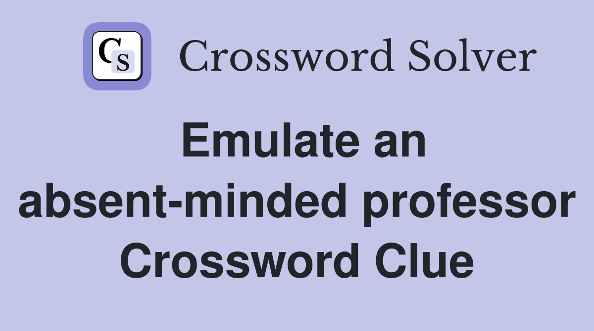 Emulate an absent-minded professor Crossword Clue
