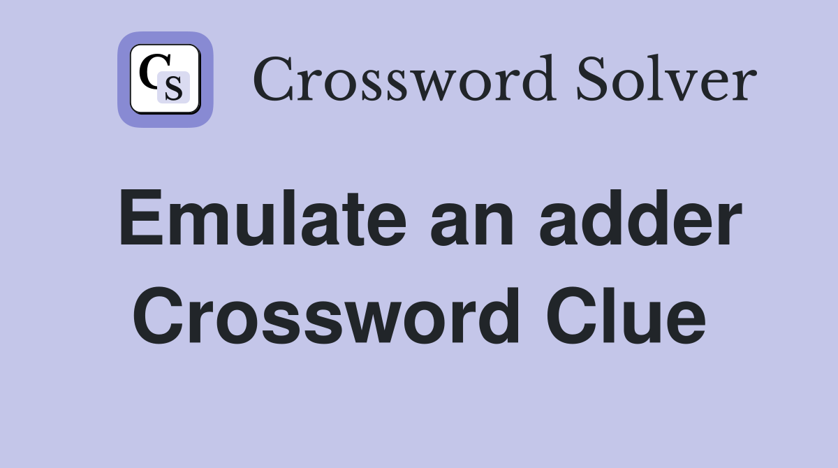 Emulate an adder Crossword Clue
