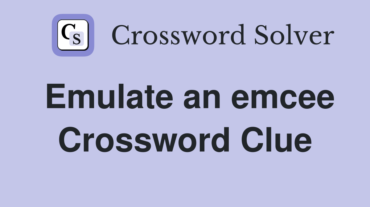 Emulate an emcee Crossword Clue