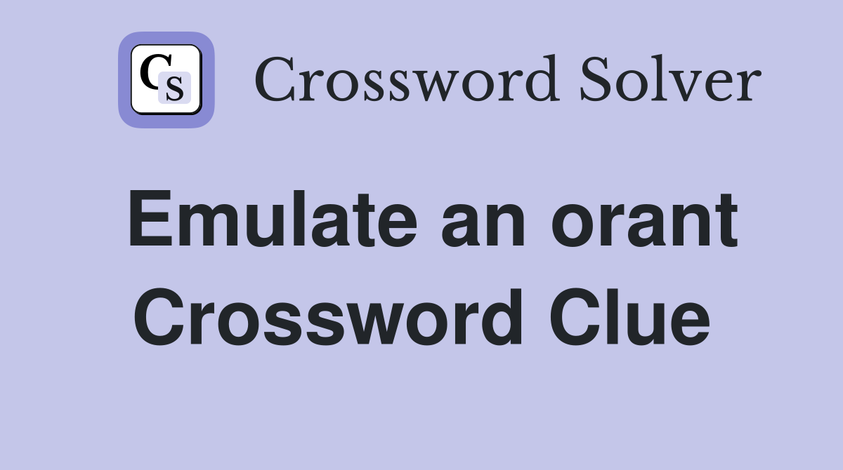 Emulate an orant Crossword Clue