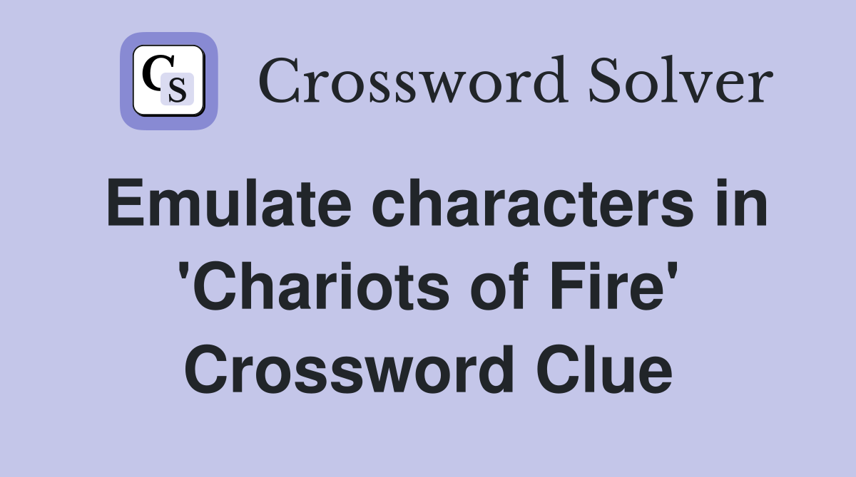 Emulate characters in 'Chariots of Fire' Crossword Clue