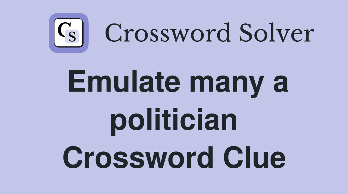 Emulate many a politician Crossword Clue