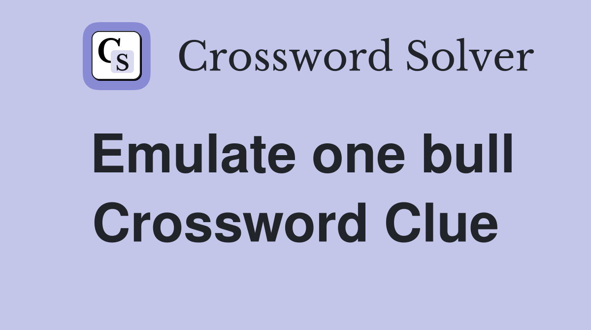 Emulate one bull Crossword Clue