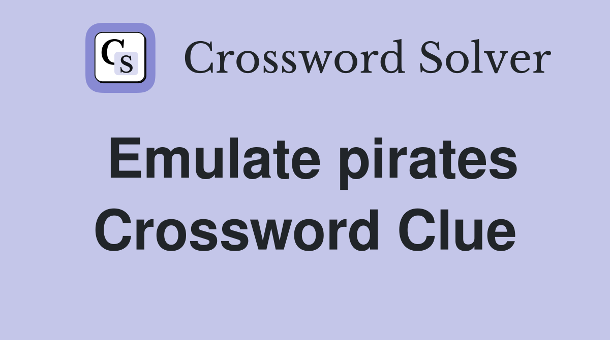 Emulate pirates Crossword Clue