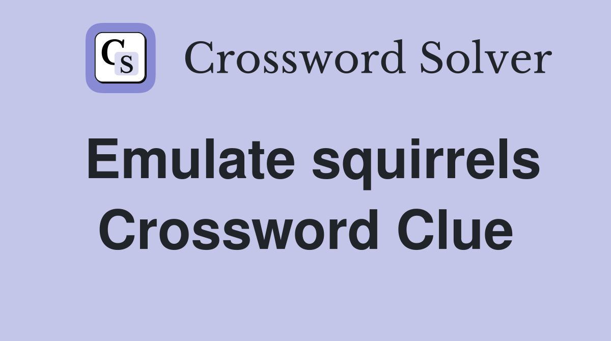 Emulate squirrels Crossword Clue