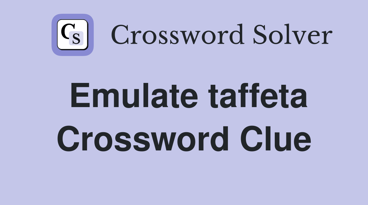 Emulate taffeta Crossword Clue