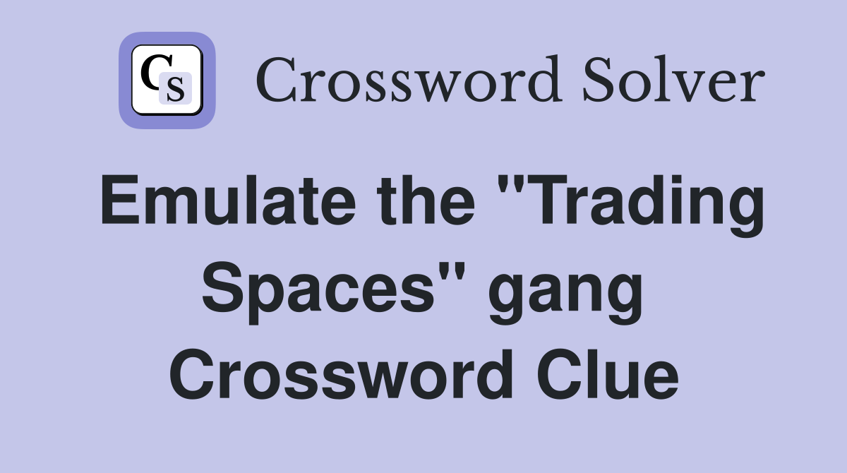 Emulate the "Trading Spaces" gang Crossword Clue