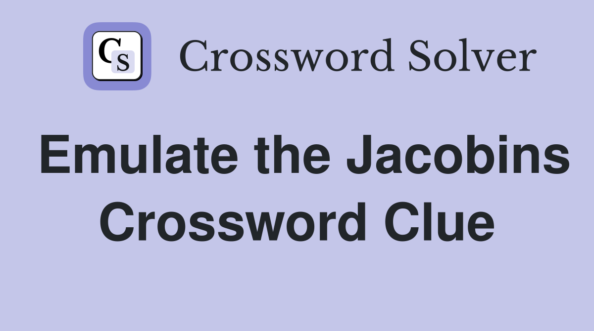Emulate the Jacobins Crossword Clue