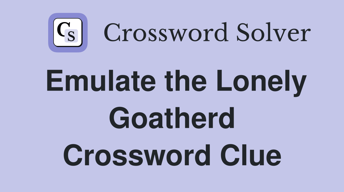 Emulate the Lonely Goatherd Crossword Clue
