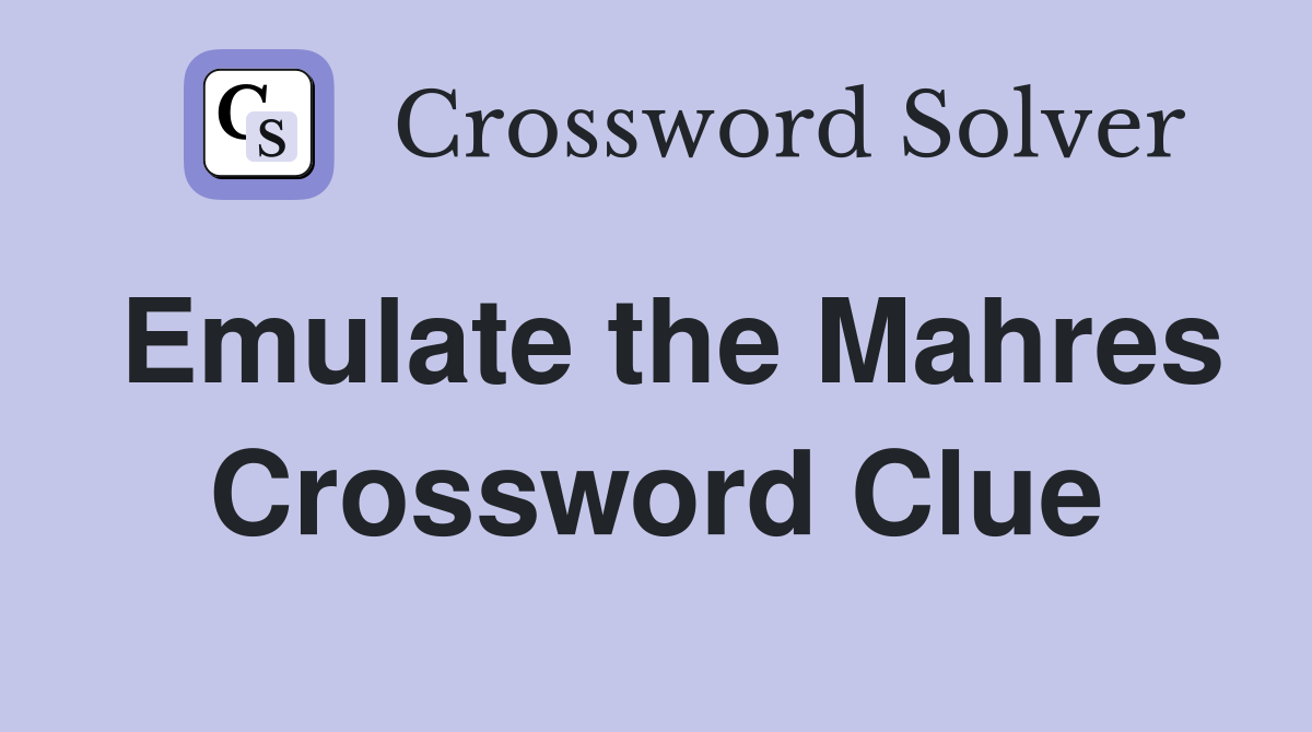 Emulate the Mahres Crossword Clue