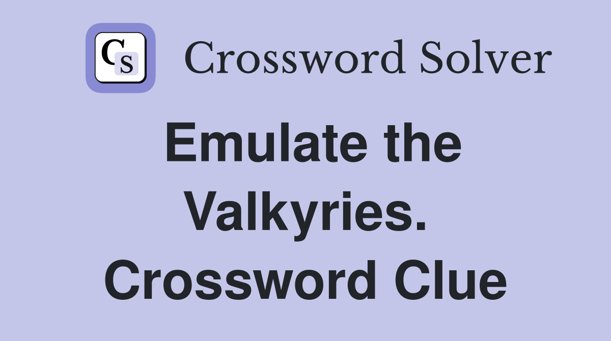 Emulate the Valkyries. Crossword Clue