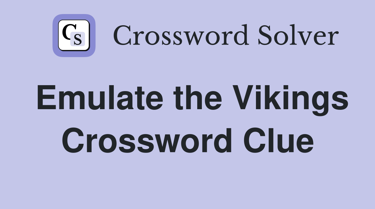 Emulate the Vikings Crossword Clue