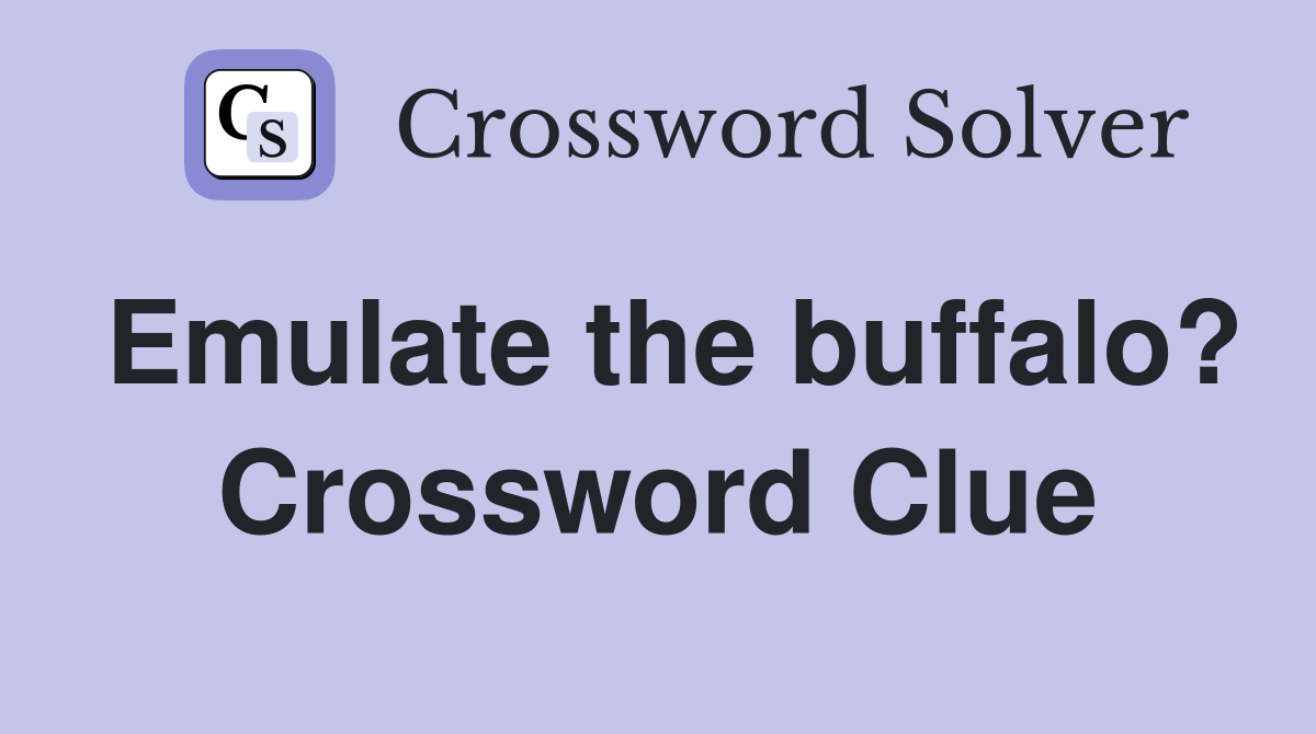 Emulate the buffalo? Crossword Clue