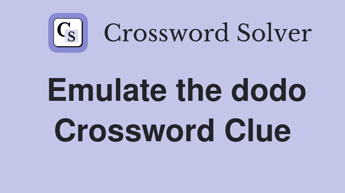Emulate the dodo Crossword Clue