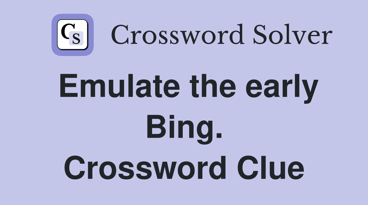 Emulate the early Bing. Crossword Clue
